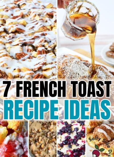 Collage of 7 French toast recipes including casseroles, brioche slices, fruit bakes, and syrup-poured toast with text overlay reading “7 French Toast Recipe Ideas” from Salty Side Dish.